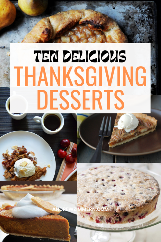 10 Desserts for Thanksgiving From classic pumpkin pie and gooey pecan tart to a ridiculously easy cranberry cake, here are 10 delicious desserts to round out your holiday feast.